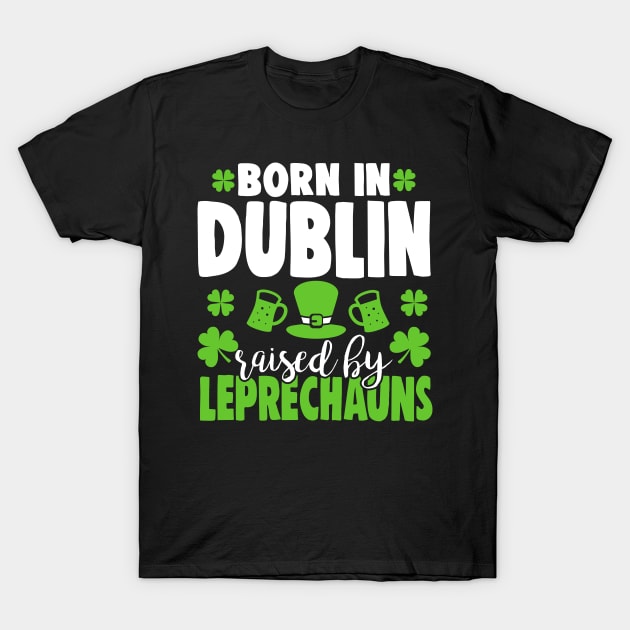 Born in DUBLIN raised by leprechauns T-Shirt by Anfrato